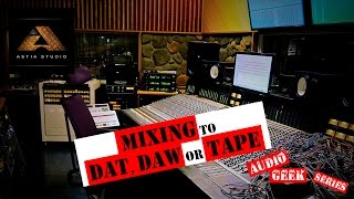 Astia-studio's Audio Geek Series ep02 - Mixing to dat, DAW or tape