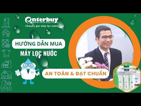 Cách chọn mua máy lọc nước an toàn đạt chuẩn chuyên gia tư vấn