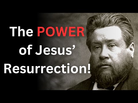 The Power of Jesus' Resurrection! - Charles Spurgeon Devotional - "Morning and Evening"