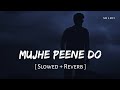 Mujhe Peene Do Slowed Reverb Darshan Raval Judaiyaan SR Lofi