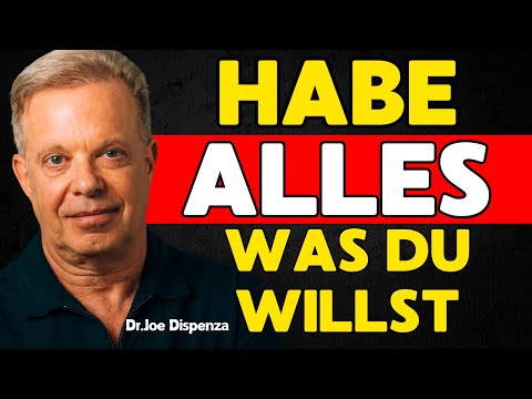Habe ALLES was DU willst!  Dr. Joe Dispenza Motivation