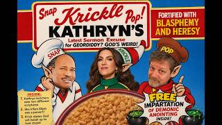 Snap Krickle Pop! Kathryn's Latest Sermon Excuse for Geordiddy God's Weird!