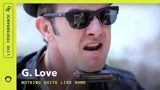 G. Love, "Nothing Quite Like Home": Stripped Down (Live)