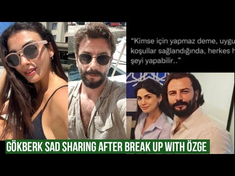 Gökberk demirci Sad Sharing after Break Up with Özge yagiz