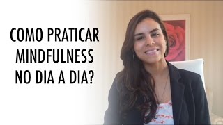 Como praticar Mindfulness no dia a dia?