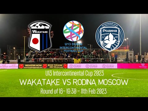Full Match Rodina Moscow vs Wakatake - U13 Intercontinental Cup - 2023