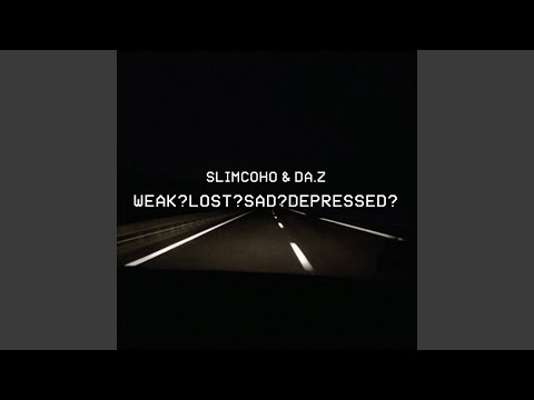 Weak? Lost? Sad? Depressed?
