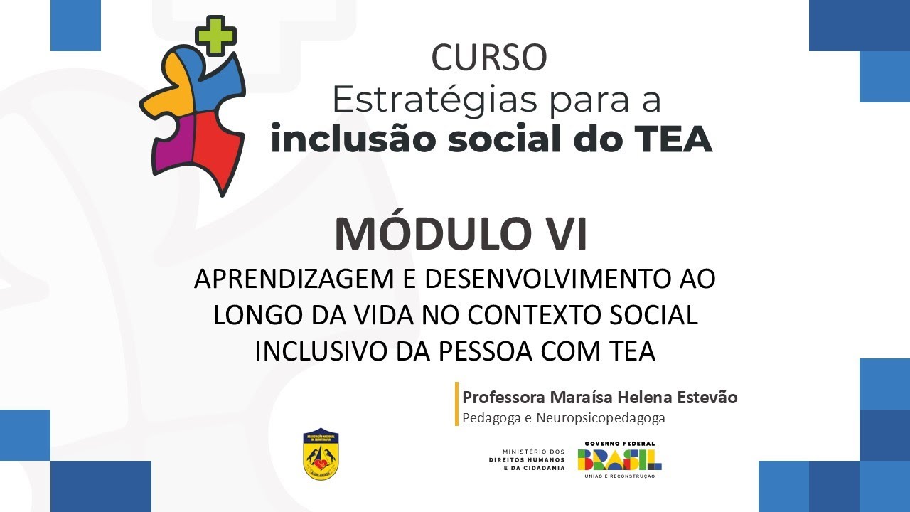 MÓDULO VI: APRENDIZAGEM E DESENV. AO LONGO DA VIDA NO CONTEXTO SOCIAL INCLUSIVO DA PESSOA COM TEA