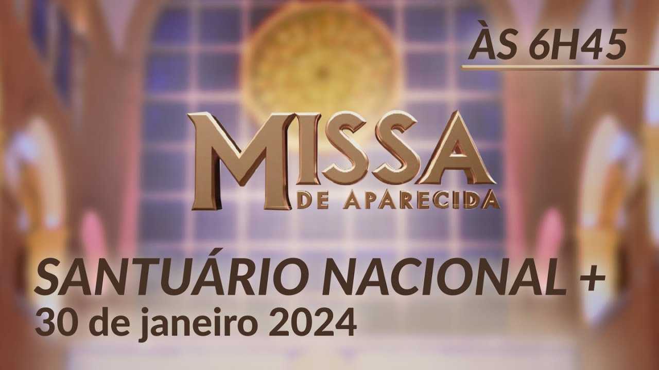 Missa | Santuário Nacional de Aparecida 6h45 30/01/2024