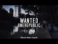 OneRepublic - Wanted (Lyrics) OneRepublic - Wanted (Lyrics)
