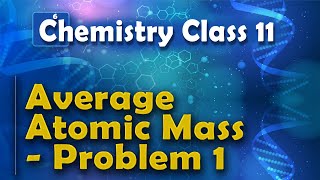 Average Atomic Mass - Problem 1 - Basic Concepts of Chemistry - Chemistry Class 11