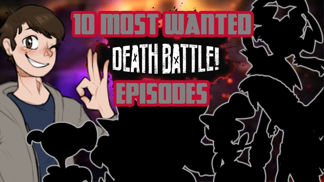 My 10 Most Wanted DEATH BATTLE Episodes