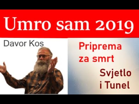 Davor Kos - umro sam 2019. priprema za smrt, tunel i svjetlo