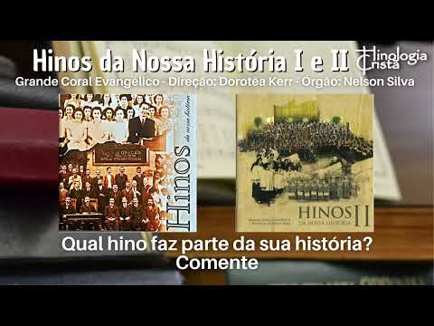 2 HORAS DE HINOS DA NOSSA HISTÓRIA - GRANDE CORAL EVANGÉLICO - SELEÇÃO HINOLOGIA CRISTÃ