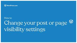 How to change your post or page visibility settings on your WordPress.com site