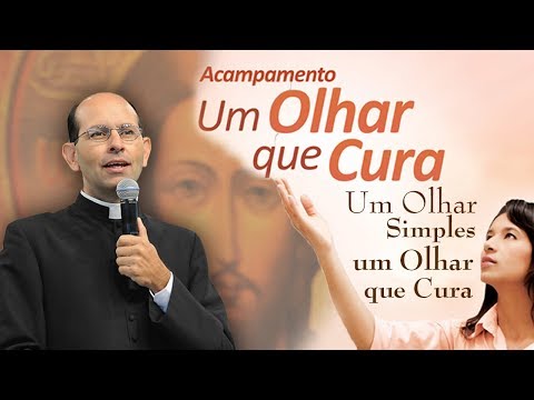 Um olhar simples um olhar que cura - Pe. Paulo Ricardo (22/05/11)