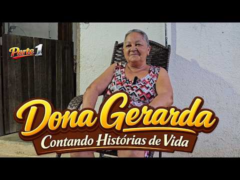 DONA GERARDA DO ZÉ MILTON: UM BATE-PAPO PRA LÁ DE ANIMADO, NA BAIXA FRIA