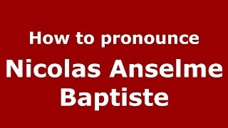 How to pronounce Nicolas Anselme Baptiste
