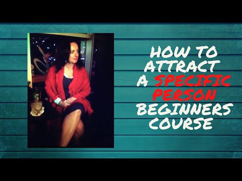 How to Attract a Specific Person Beginners Course (15 Day e-Course) Video