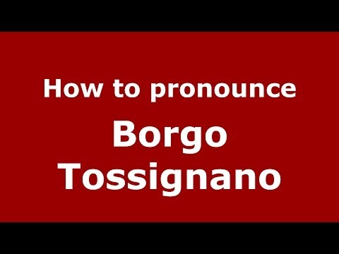 How to pronounce Borgo Tossignano (Italian/Italy) - PronounceNames.com