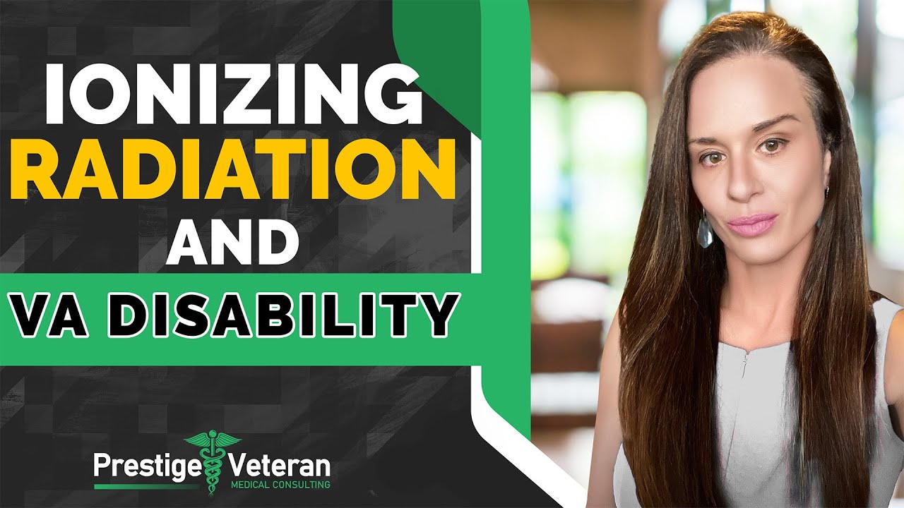 Ionizing Radiation and VA Disability | All You Need To Know