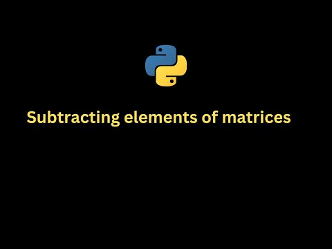 Python Program Subtracting Elements Of Matrices