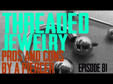 Threaded Body Jewelry Pros & Cons by a Piercer EP81