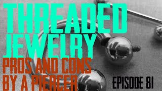 Threaded Body Jewelry Pros & Cons by a Piercer EP81