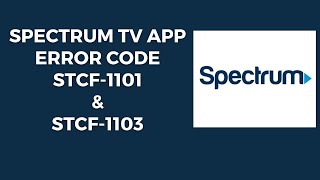 How To Resolve Spectrum Tv App Error Code Stcf-1101 & Stcf-1103