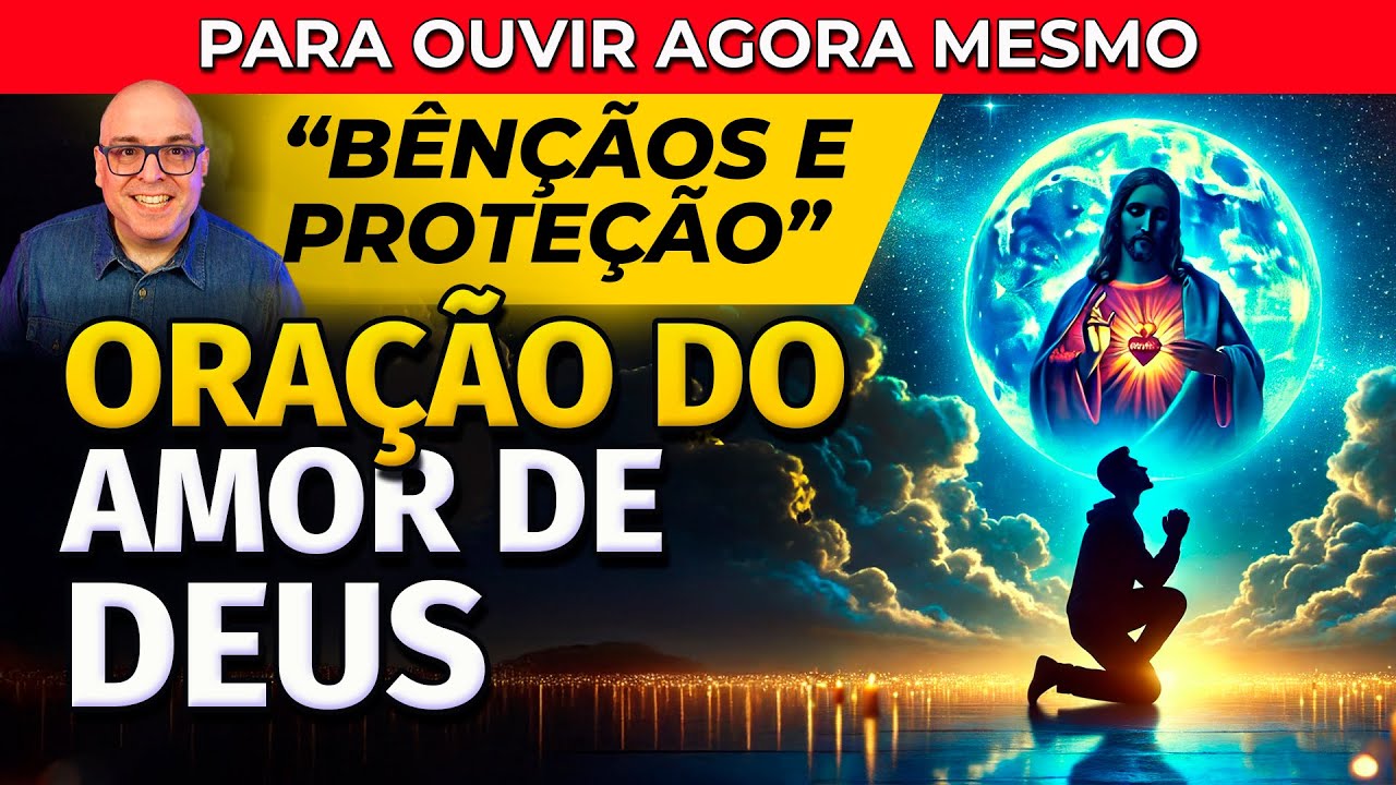 PARA OUVIR AGORA MESMO - ORAÇÃO DO AMOR DE DEUS