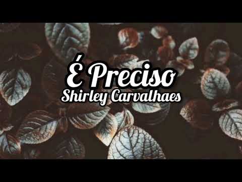 Shirley Carvalhaes - É PRECISO ( Letra / Lyrics )