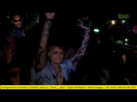 Arrangement & Enchanta @ SubDub Leeds pt1|Drum & Bass/ Higher Meditation / Iration Steppas 4/2/2023