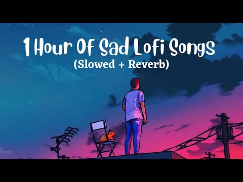 1 Hour Of Sad Hindi Lofi Songs (Slowed X Reverb) Viral Lo-Fi Music Mix Mashup