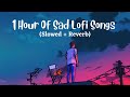 1 Hour Of Sad Hindi Lofi Songs (Slowed X Reverb) Viral  Lo-Fi Music Mix Mashup