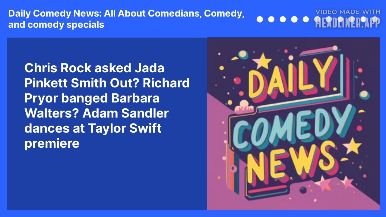 Chris Rock asked Jada Pinkett Smith Out?  Richard Pryor banged Barbara Walters? Adam Sandler dances at Taylor Swift premiere