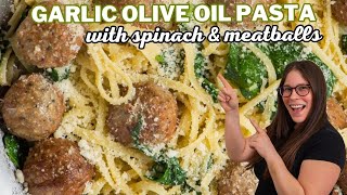 No Red Sauce? No Problem! Try This Garlic Olive Oil Pasta with Meatballs and Spinach!