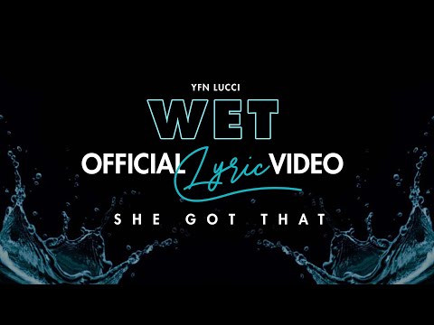 YFN Lucci - Wet (She Got That...) (Official Lyrics Video)