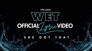 YFN Lucci - Wet (She Got That...) (Official Lyrics Video)
