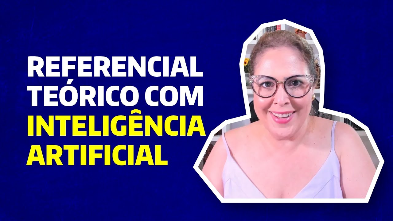 COMO FAZER O REFERENCIAL TEÓRICO DO MEU TCC COM INTELIGÊNCIA ARTIFICIAL