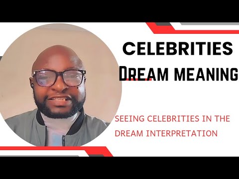 MEANING OF SEEING CELEBRITIES IN YOUR DREAM.