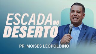 É POSSÍVEL SONHAR NO DESERTO | PR MOISES LEOPOLDINO
