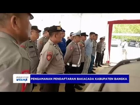 PENGAMANAN PENDAFTARAN BAKACADA KABUPATEN BANGKA