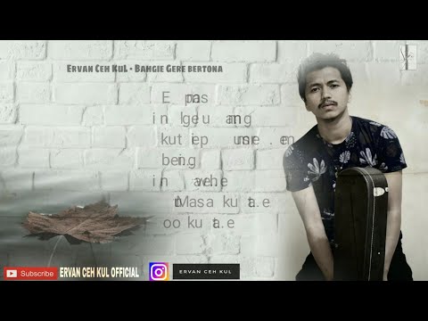 Ervan Ceh KuL - Bahgie Gere bertona [ lirik ] Lagu Gayo terbaru