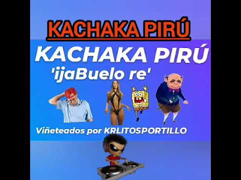 KACHAKA PIRÚ (iJaBuelo re)