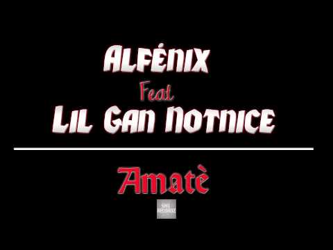 Alfénix feat Lil Gan Notnice  - Amatè