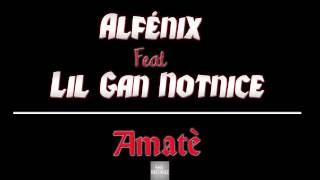 Alfénix feat Lil Gan Notnice  - Amatè