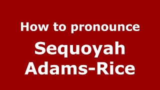 How to pronounce Sequoyah Adams-Rice