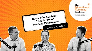 Beyond the Numbers: Talat Gerges on Teaching Mathematics | Season 3 Episode 9