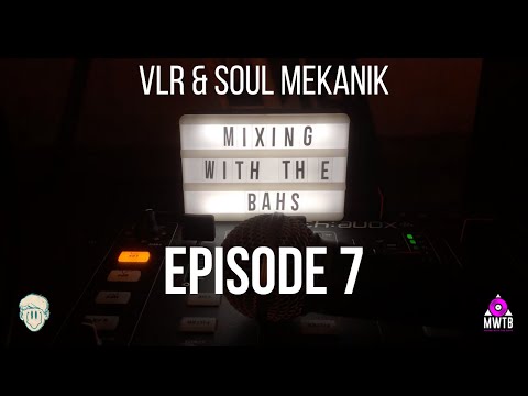 Mixing With The Bahs #7 - VLR & Soul Mekanik