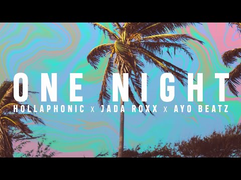 HOLLAPHONIC X JADA ROXX X AYO BEATZ  - ONE NIGHT (Official Video)